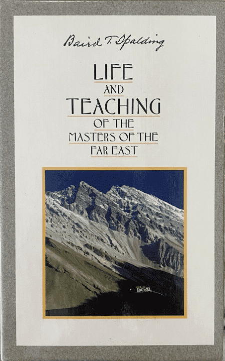 Life and Teaching of the Master of the Far East By Baird T Spalding
